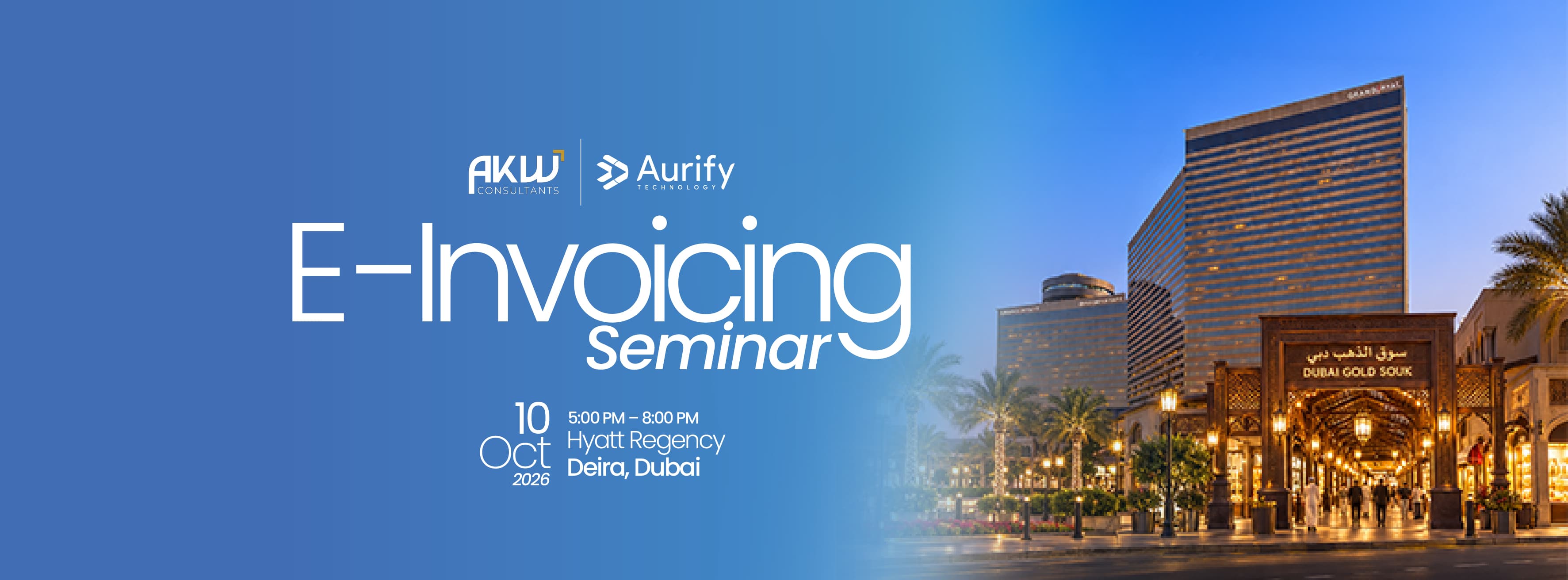 AKW Consultants and Aurify Technology E-Invoicing Seminar, 10 October 2026, 5:00 PM to 8:00 PM, Hyatt Regency, Deira, Dubai, with the Dubai Gold Souk at dusk